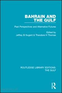 nugent jeffrey b. (curatore); thomas theodore h. (curatore) - bahrain and the gulf