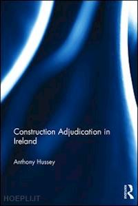 hussey anthony - construction adjudication in ireland