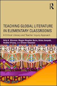 wissman kelly k.; burns maggie naughter; jiampetti krista; o'leary heather; tabatabai simeen - teaching global literature in elementary classrooms