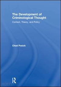 posick chad - the development of criminological thought