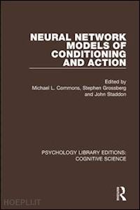 commons michael l. (curatore); grossberg stephen (curatore); staddon john (curatore) - neural network models of conditioning and action