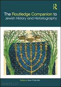 bell dean phillip (curatore) - the routledge companion to jewish history and historiography