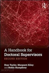 taylor stan; kiley margaret; humphrey robin - a handbook for doctoral supervisors