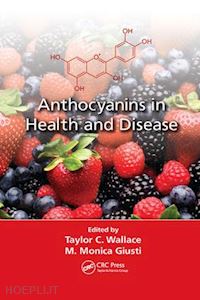 wallace taylor c. (curatore); giusti m. monica (curatore) - anthocyanins in health and disease