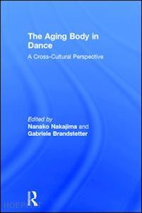 nakajima nanako; brandstetter gabriele - the aging body in dance