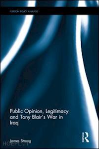 strong james - public opinion, legitimacy and tony blair’s war in iraq