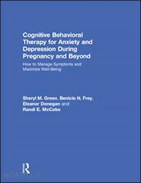 green sheryl m.; frey benicio n.; donegan eleanor; mccabe randi e. - cognitive behavioral therapy for anxiety and depression during pregnancy and beyond