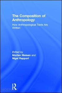 nielsen morten (curatore); rapport nigel (curatore) - the composition of anthropology