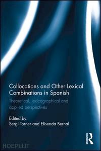 torner castells sergi (curatore); bernal gallen elisenda (curatore) - collocations and other lexical combinations in spanish