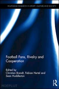 brandt christian (curatore); hertel fabian (curatore); huddleston sean (curatore) - football fans, rivalry and cooperation