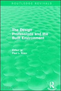 knox paul l (curatore) - routledge revivals: the design professions and the built environment (1988)