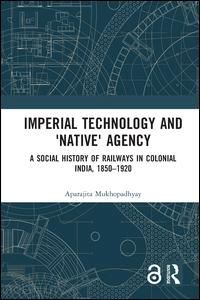 mukhopadhyay aparajita - imperial technology and 'native' agency