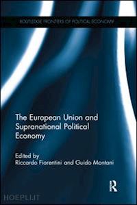 fiorentini riccardo (curatore); montani guido (curatore) - the european union and supranational political economy