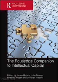 guthrie james (curatore); dumay john (curatore); ricceri federica (curatore); nielsen christian (curatore) - the routledge companion to intellectual capital