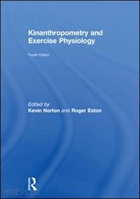 norton kevin (curatore); eston roger (curatore) - kinanthropometry and exercise physiology