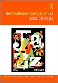 gebhardt nicholas (curatore); rustin-paschal nichole (curatore); whyton tony (curatore) - the routledge companion to jazz studies