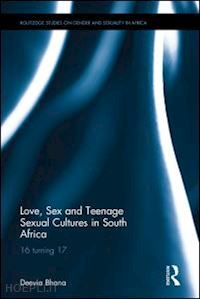 bhana deevia - love, sex and teenage sexual cultures in south africa