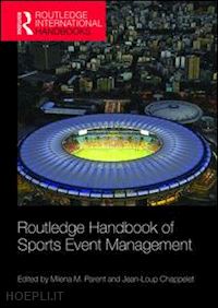 parent milena m. (curatore); chappelet jean-loup (curatore) - routledge handbook of sports event management