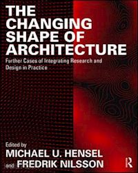 hensel michael u. (curatore); nilsson fredrik (curatore) - the changing shape of architecture