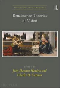 carman charles h.; hendrix john shannon (curatore) - renaissance theories of vision