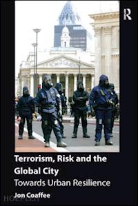 coaffee jon - terrorism, risk and the global city