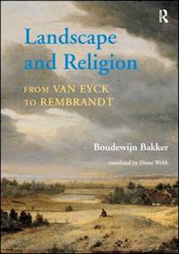 bakker boudewijn; webb translated by diane - landscape and religion from van eyck to rembrandt