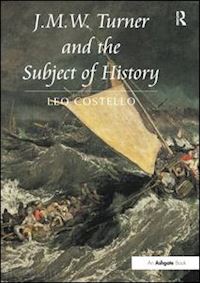 costello leo - j.m.w. turner and the subject of history