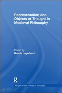 lagerlund henrik (curatore) - representation and objects of thought in medieval philosophy