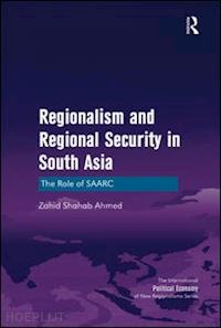ahmed zahid shahab - regionalism and regional security in south asia