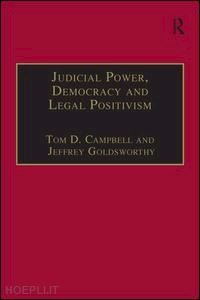 campbell tom d. (curatore); goldsworthy jeffrey (curatore) - judicial power, democracy and legal positivism