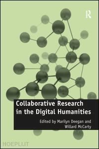 mccarty willard (curatore); deegan marilyn (curatore) - collaborative research in the digital humanities