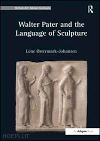 Østermark-johansen lene - walter pater and the language of sculpture