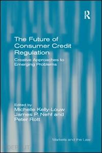 kelly-louw michelle; rott peter; nehf james p. (curatore) - the future of consumer credit regulation