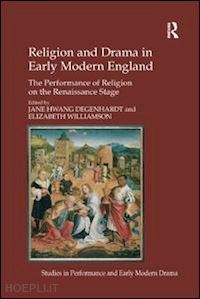 williamson elizabeth; degenhardt jane hwang (curatore) - religion and drama in early modern england