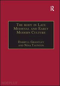 taunton nina; grantley darryll (curatore) - the body in late medieval and early modern culture