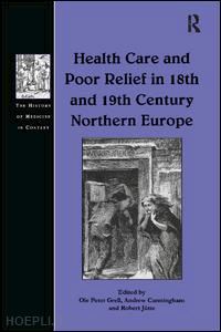 grell ole peter; cunningham andrew - health care and poor relief in 18th and 19th century northern europe