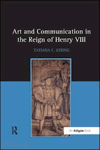 string tatiana c. - art and communication in the reign of henry viii