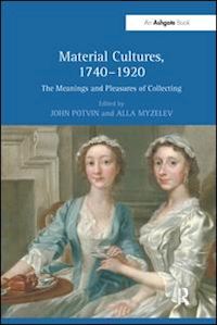 potvin john (curatore); myzelev alla (curatore) - material cultures, 1740–1920