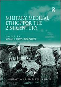 gross michael l. (curatore); carrick don (curatore) - military medical ethics for the 21st century