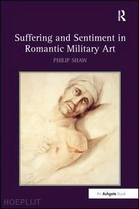 shaw philip - suffering and sentiment in romantic military art