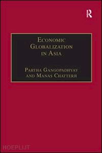 chatterji manas; gangopadhyay partha (curatore) - economic globalization in asia