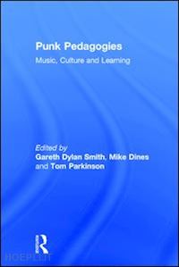 smith gareth dylan (curatore); dines mike (curatore); parkinson tom (curatore) - punk pedagogies