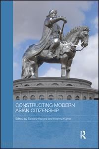 vickers edward (curatore); kumar krishna (curatore) - constructing modern asian citizenship