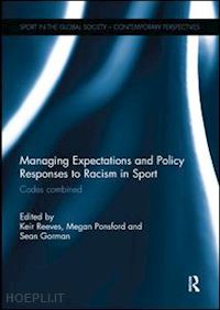 reeves keir (curatore); ponsford megan (curatore); gorman sean (curatore) - managing expectations and policy responses to racism in sport