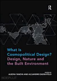 yaneva albena; zaera-polo alejandro - what is cosmopolitical design? design, nature and the built environment