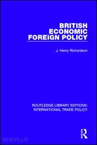 richardson j. henry - british economic foreign policy