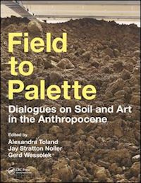 toland alexandra (curatore); noller jay stratton (curatore); wessolek gerd (curatore) - field to palette