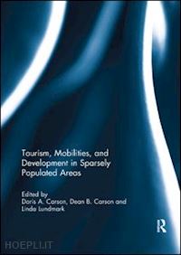 carson doris (curatore); carson dean (curatore); lundmark linda (curatore) - tourism, mobilities, and development in sparsely populated areas