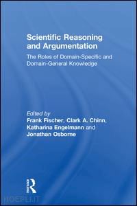 fischer frank (curatore); chinn clark a. (curatore); engelmann katharina (curatore); osborne jonathan (curatore) - scientific reasoning and argumentation