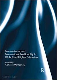 montgomery catherine (curatore) - transnational and transcultural positionality in globalised higher education